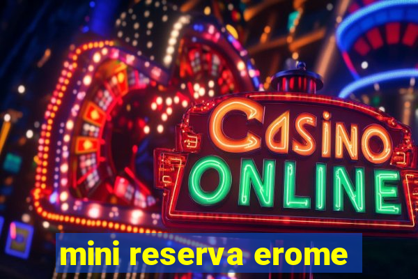 mini reserva erome